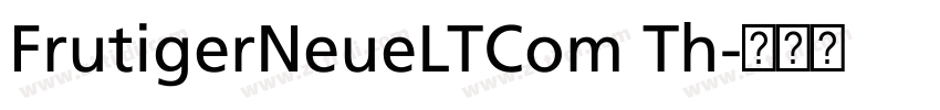 FrutigerNeueLTCom Th字体转换 FrutigerNeueLTCom Th字体转换